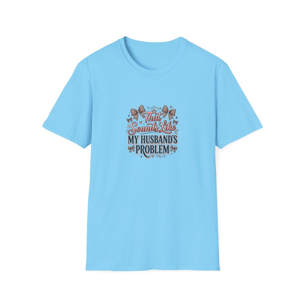 That Sounds Like My Husband's Problem T-Shirt — Funny Wife Gift Sarcastic Women's Tee