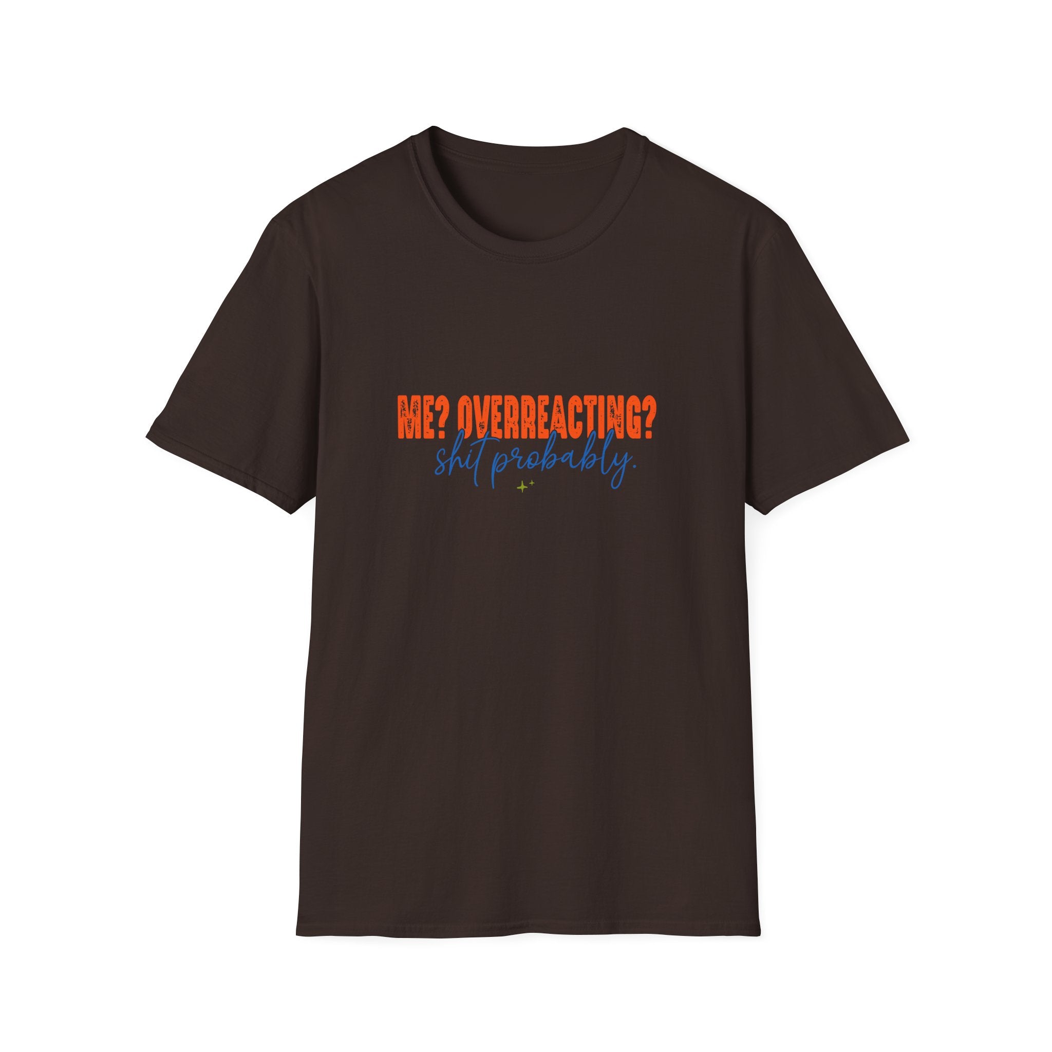 Me Overreacting Shit Probably T-Shirt — Funny Sarcastic Gift for Her Humor Graphic Tee