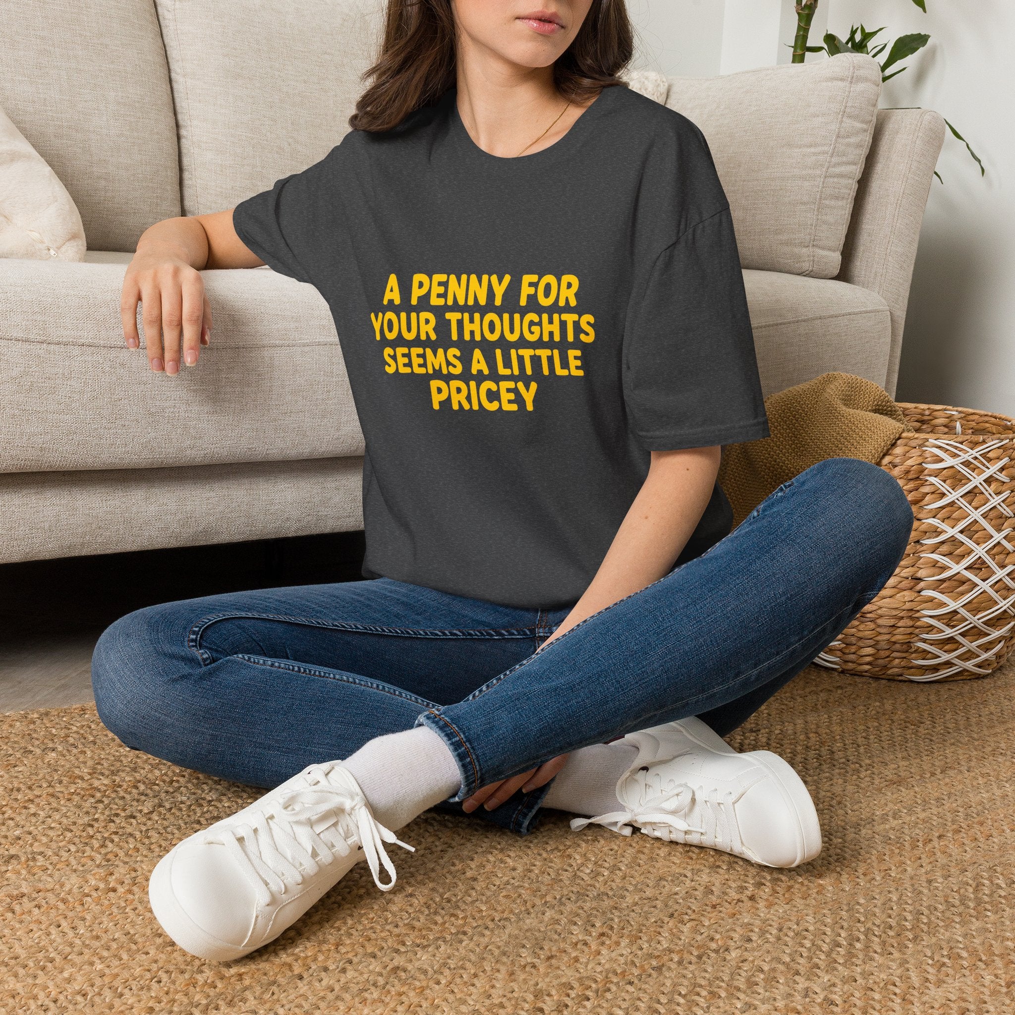 A Penny For Your Thoughts Seems a Little Pricey T-Shirt — Funny Sarcastic Gift for Her