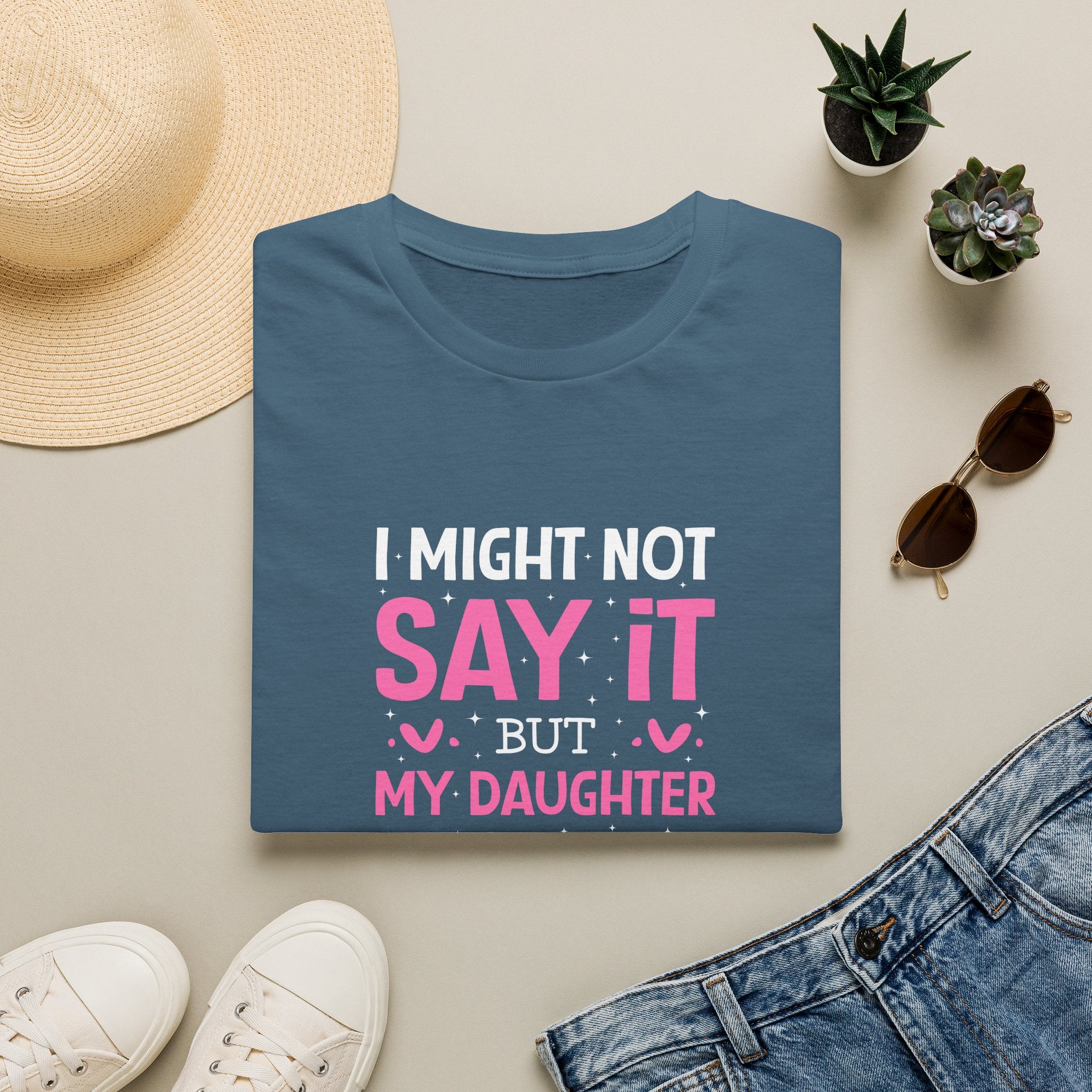 I Might Not Say It But My Daughter Will T-Shirt — Funny Mom Gift Sarcastic Graphic Tee