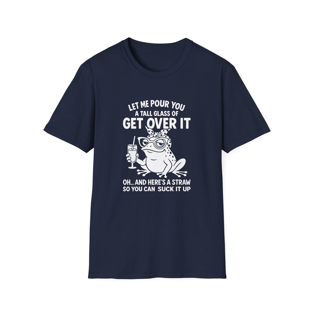 Let Me Pour You a Tall Glass of Get Over It Frog T-Shirt — Funny Sarcastic Gift for Her
