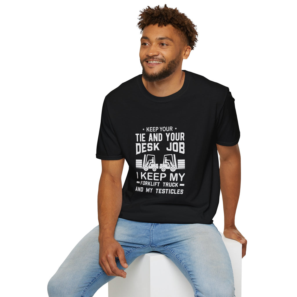 Keep Your Tie and Your Desk Job — Funny Forklift Truck T-Shirt