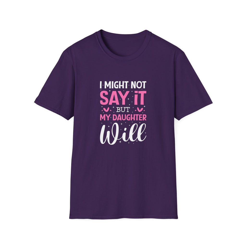 I Might Not Say It But My Daughter Will T-Shirt — Funny Mom Gift Sarcastic Graphic Tee
