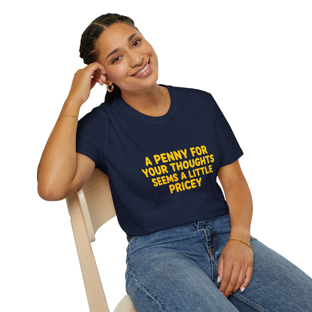 A Penny For Your Thoughts Seems a Little Pricey T-Shirt — Funny Sarcastic Gift for Her
