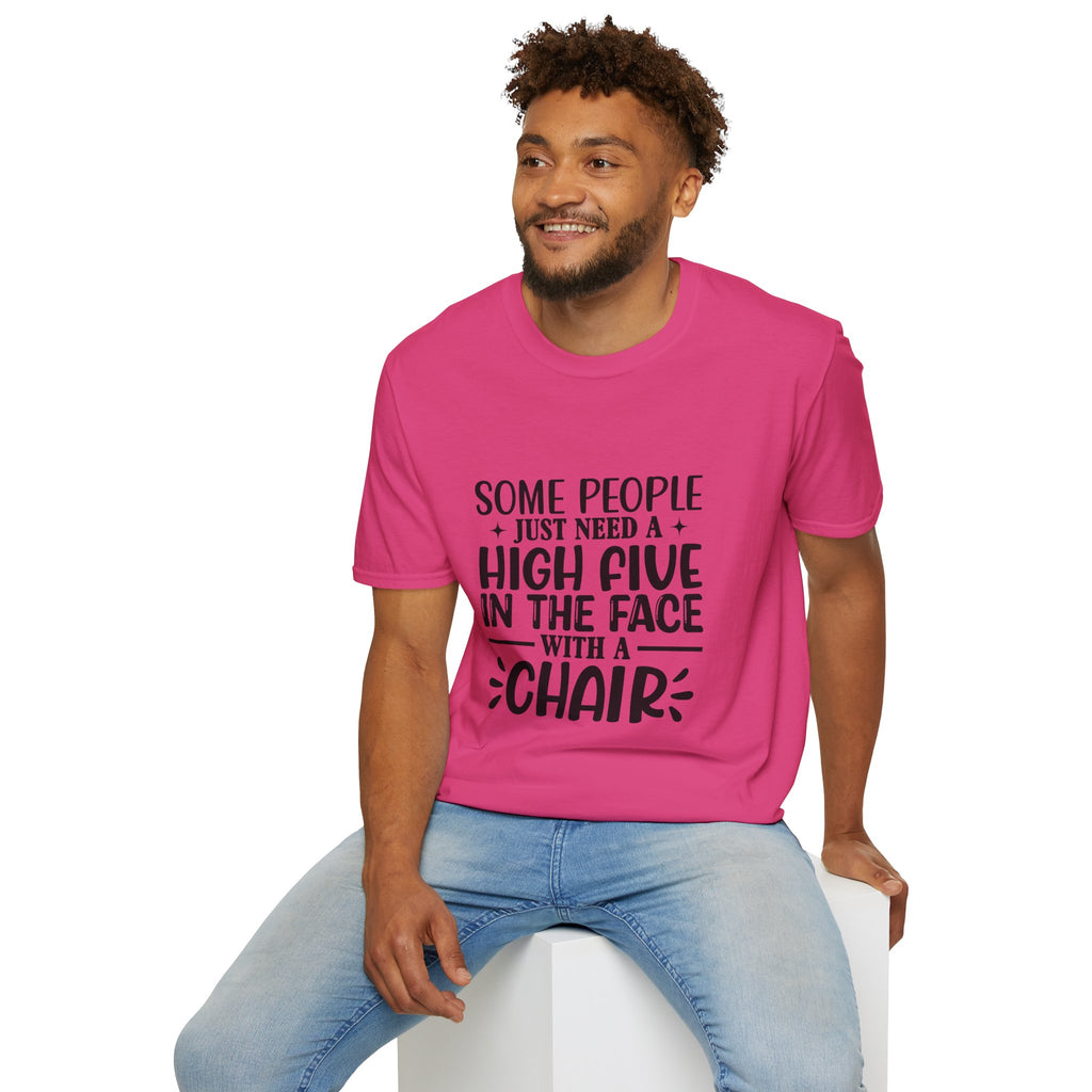 Some People Just Need a High Five in the Face with a Chair T-Shirt — Funny Sarcastic Graphic Tee